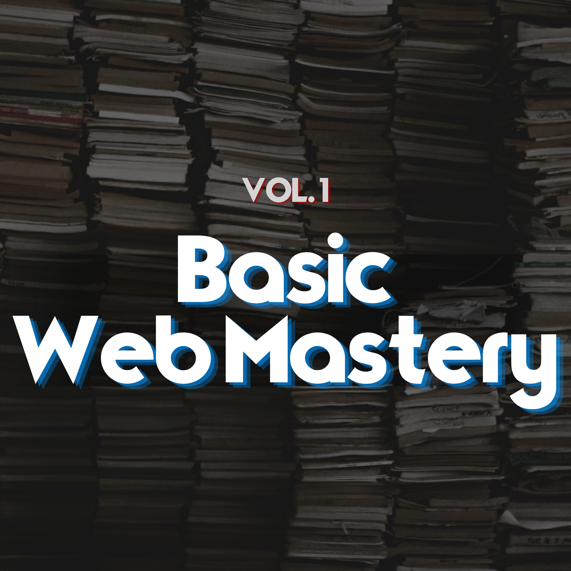 Volume 1: Basic Web Mastery