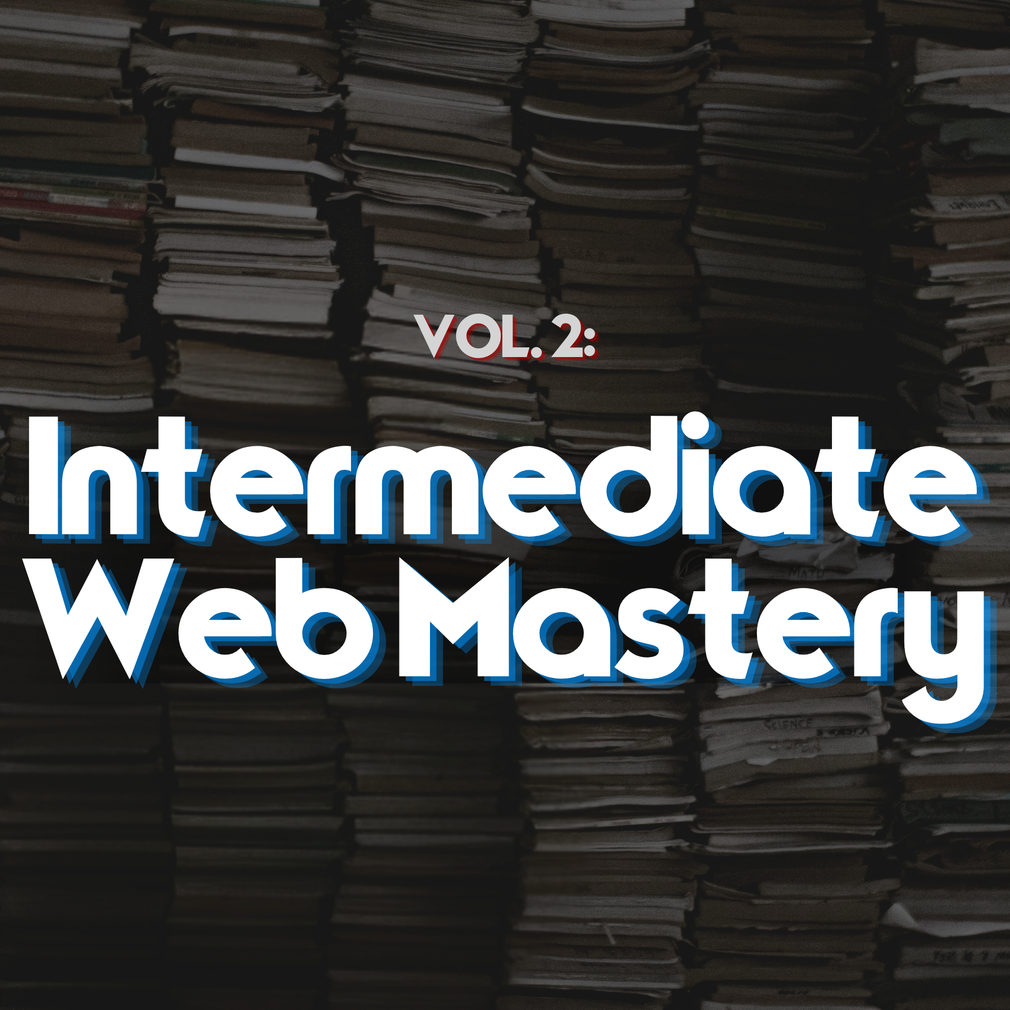Volume 2: Intermediate Web Mastery
