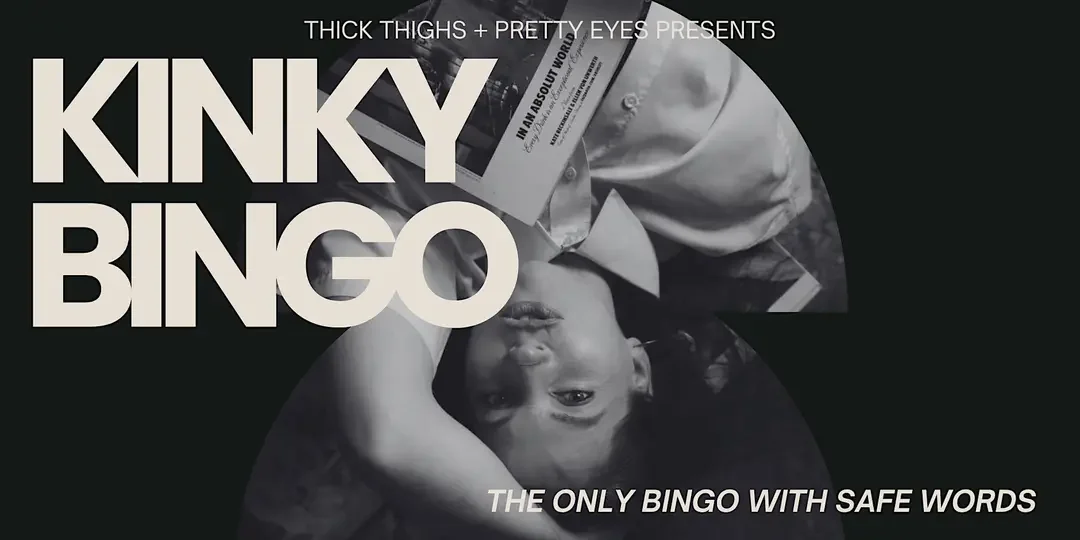 Event poster for "Kinky Bingo" presented by Thick Thighs + Pretty Eyes, featuring a black and white image of a woman lying down with her head upside down, holding a bingo card over her face, with bold text and a dark background.