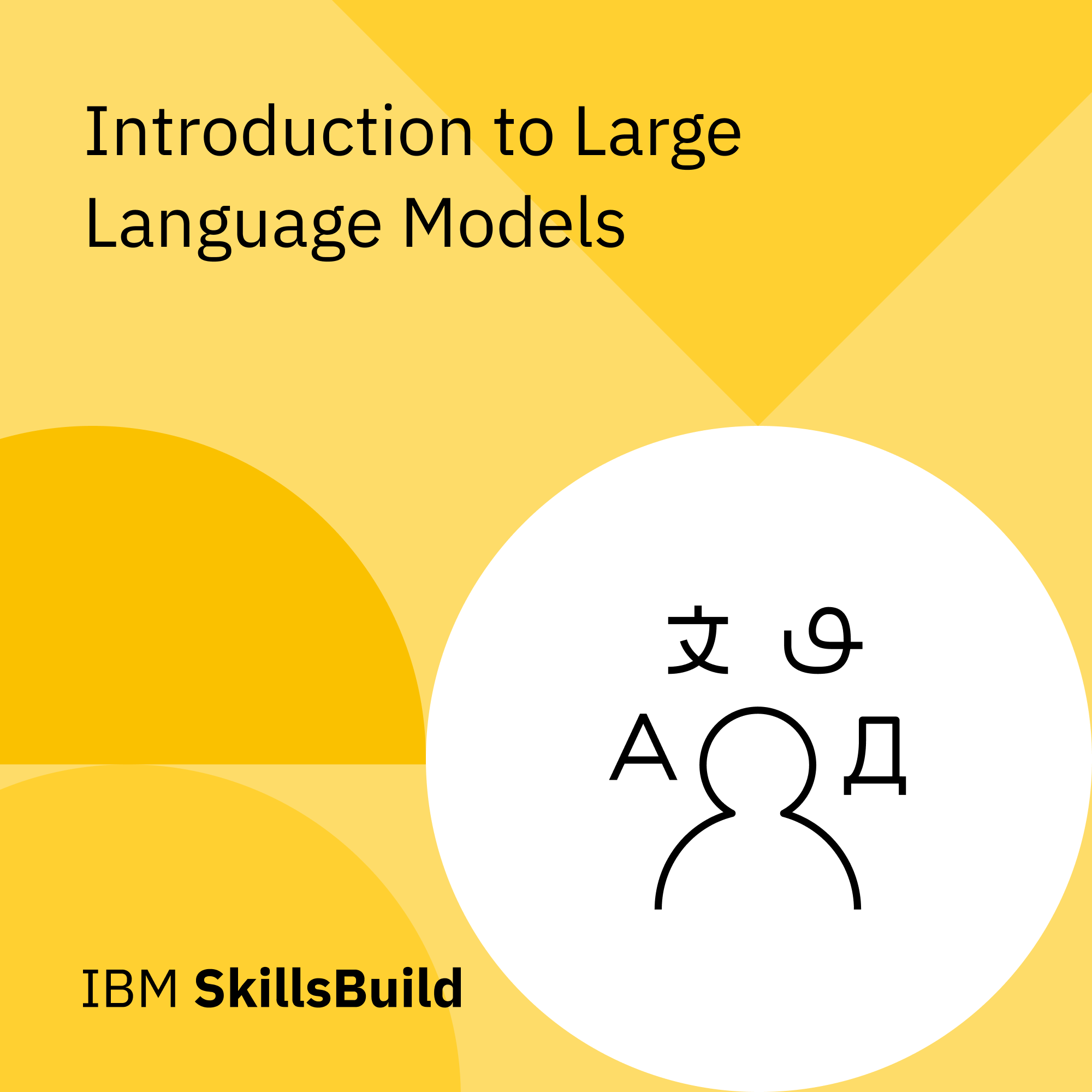 Digital certificate titled, "Introduction to Large Language Models" by IBM SkillsBuild with a yellow cover featuring a white circle containing a black outline of a person surrounded by various language characters.