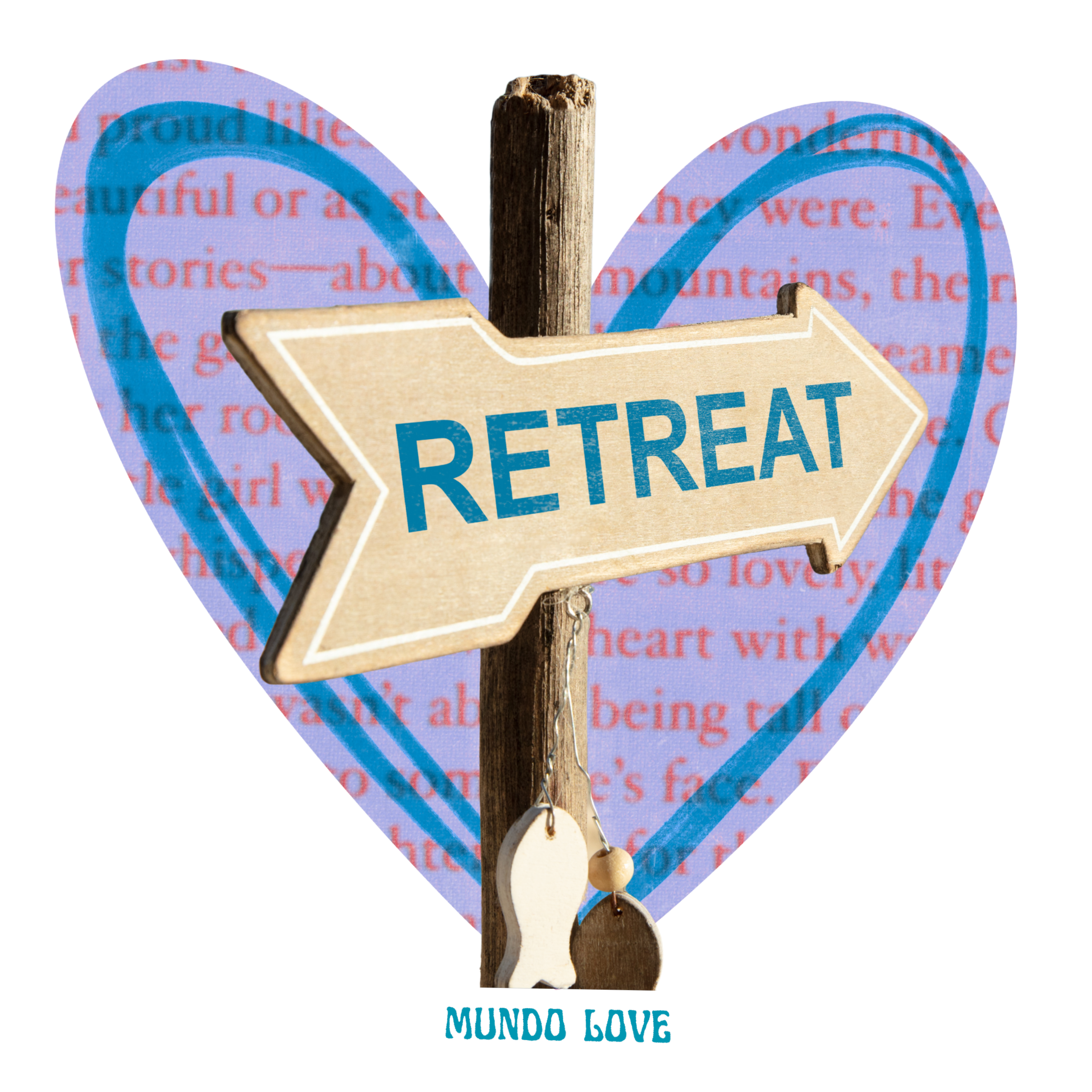 A wooden sign with the word 'RETREAT' points to the right, hanging on a post, with a large heart-shaped background and two small fish-shaped ornaments hanging from the post, reading 'MUNDO LOVE' at the bottom.