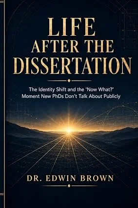 LIFE AFTER THE DISSERTATION: The Identity Shift and the "Now What?" Moment New PhDs Don't Talk About Publicly