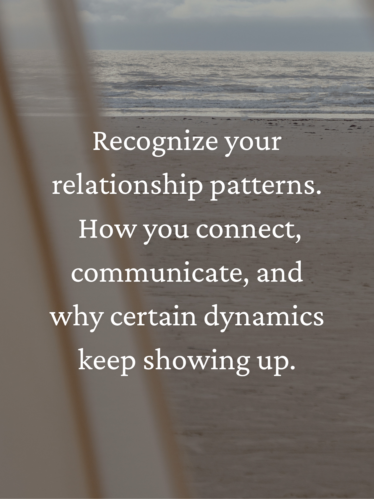 Beach scene with ocean waves, cloudy sky, and a blurred structure in the foreground with an inspirational quote about relationship patterns, connection, communication, and dynamics.