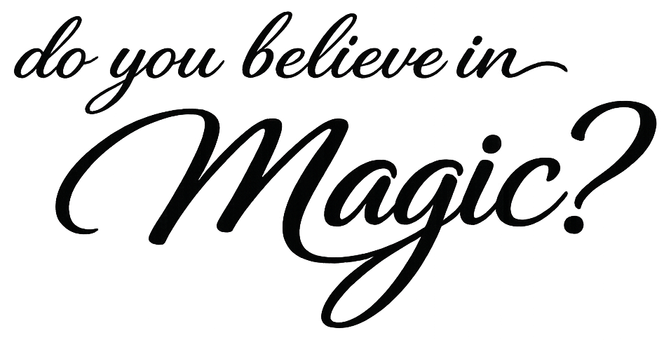 Stylized text that reads 'do you believe in Magic?' in cursive, elegant font.