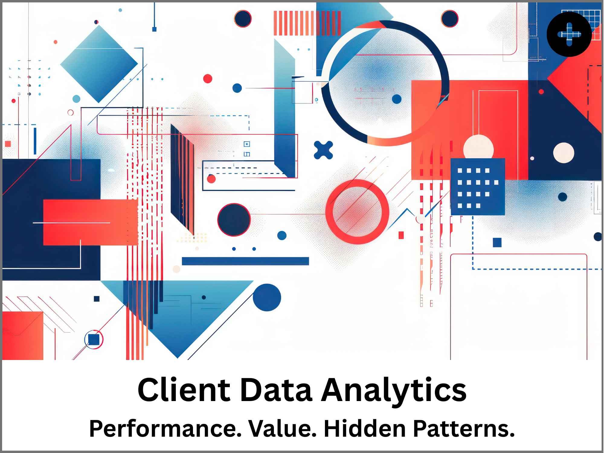 A modern, abstract digital graphic design with geometric shapes and lines in red, blue, and white. The partial text at the bottom reads "Client Data Analytics" with the subtitle "Performance. Value. Hidden Patterns."