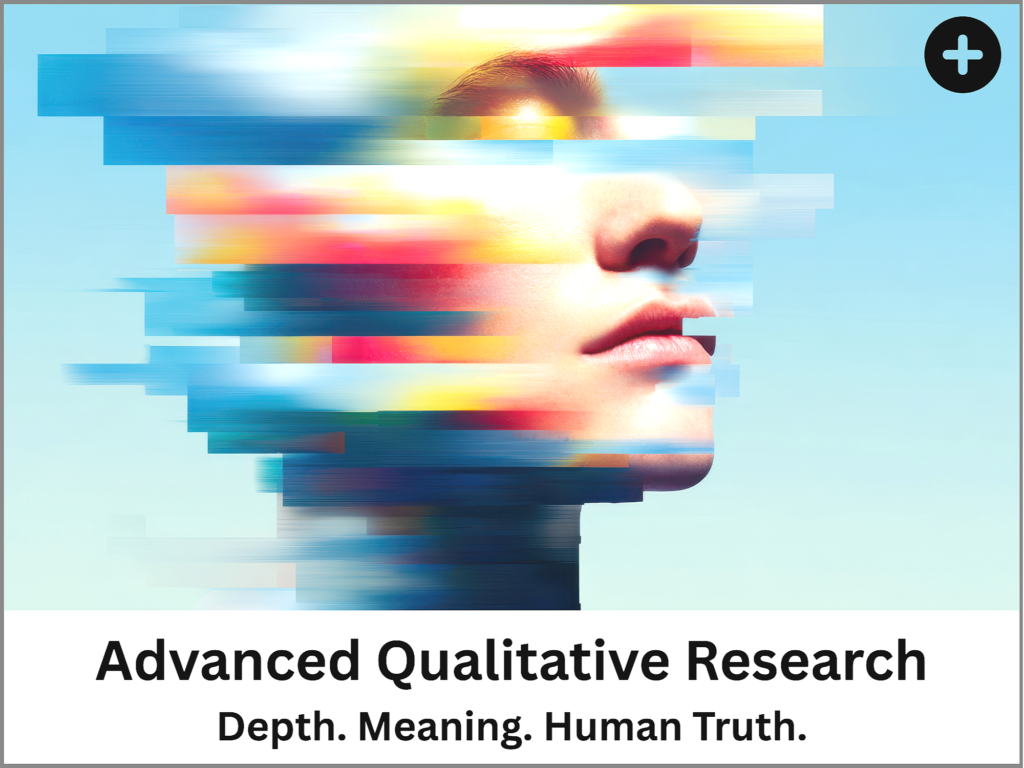Abstract digital image of a woman's face with her eyes closed, composed of colorful horizontal lines and segments, over a light blue background, with black text below saying 'Advanced Qualitative Research'.