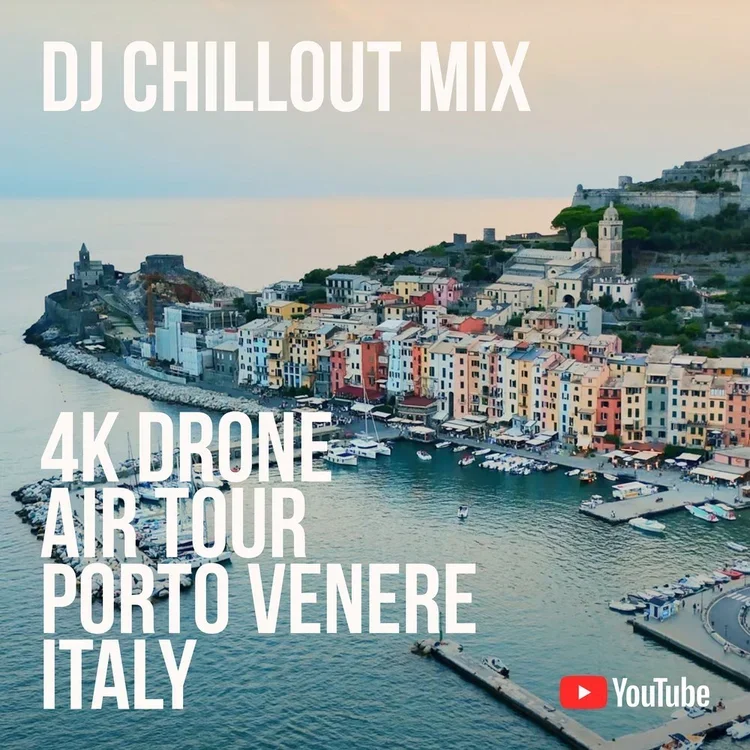 Aerial view of Porto Venere, Italy with colorful buildings along the waterfront and a harbor with boats. Text overlay advertises a DJ Chillout Mix, 4K drone air tour, and YouTube channel.