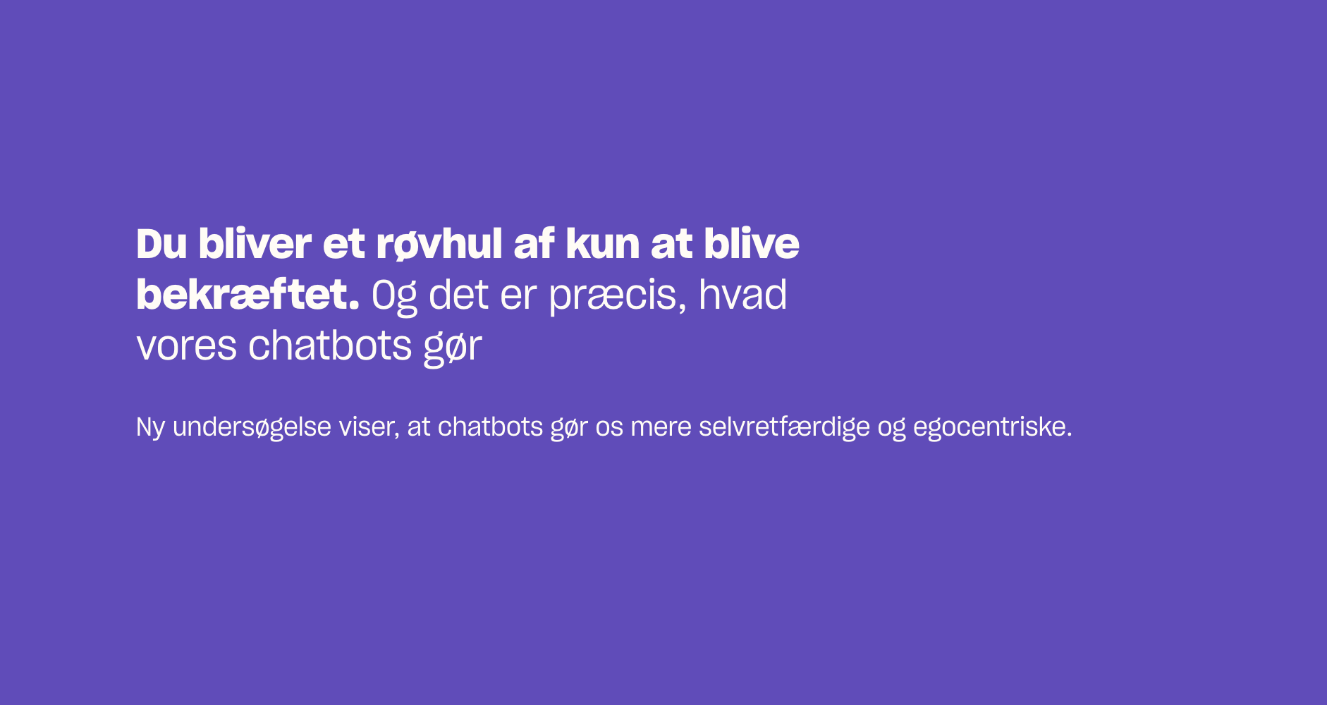 “Du bliver et røvhul af kun at blive bekræftet”