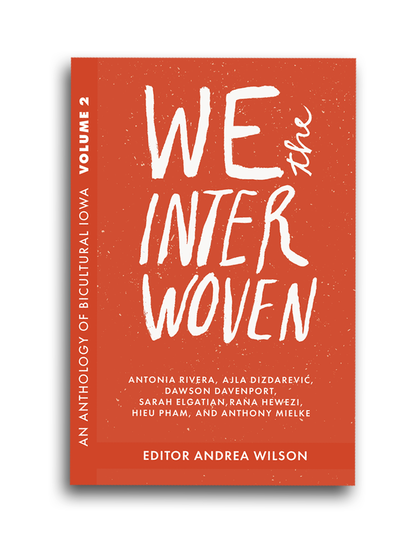 "We the Interwoven: An Anthology of Bicultural Iowa" (The Iowa Writers' House, June 2019)