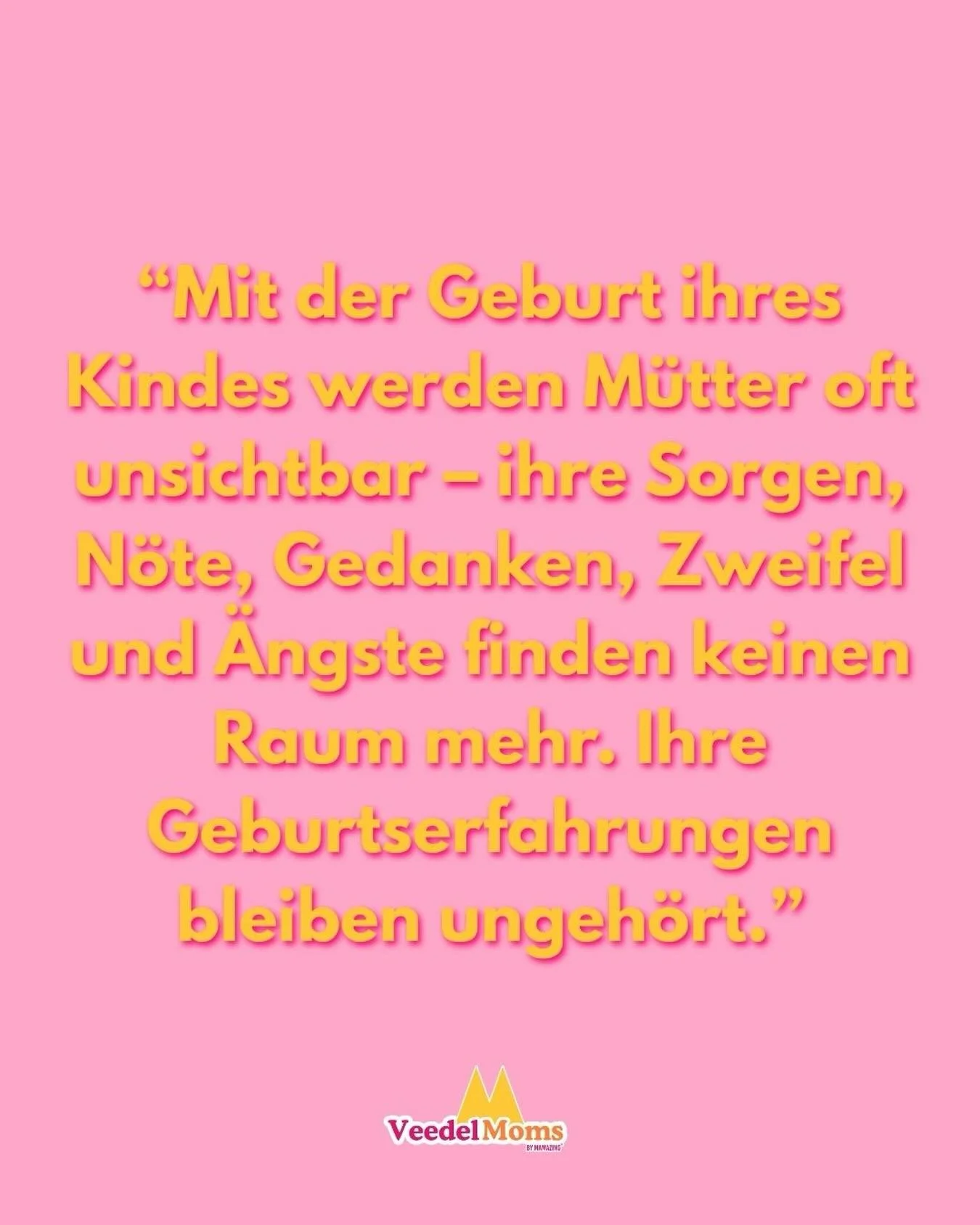 Mit der Geburt eines Kindes beginnt nicht nur ein neues Leben &ndash; auch eine Frau wird neu geboren.

Und genau darin liegt oft etwas, wor&uuml;ber viel zu wenig gesprochen wird: 
W&auml;hrend sich alles um das Baby dreht, geraten viele M&uuml;tter
