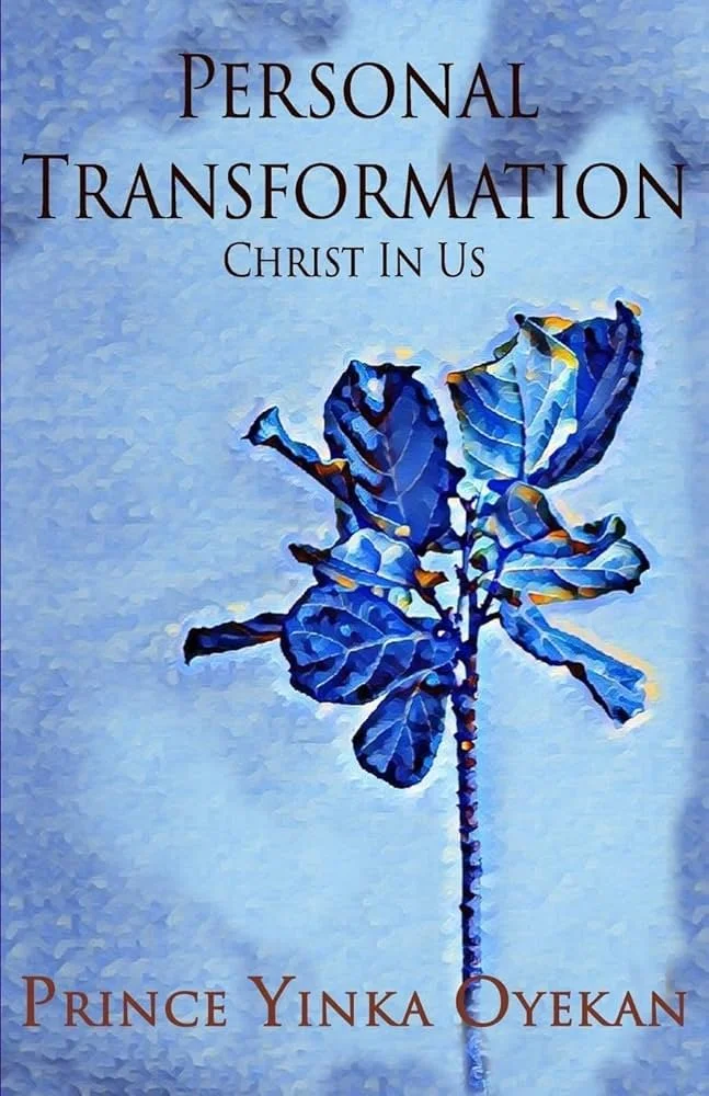 Book cover titled 'Personal Transformation: Christ in Us' by Prince Yinka Oyen. Features an artistic illustration of a blue leafless plant against a textured blue background.