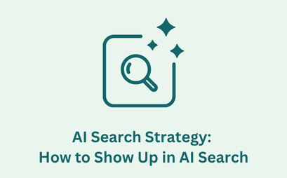 AI Search Strategy: How to Show Up in AI Search