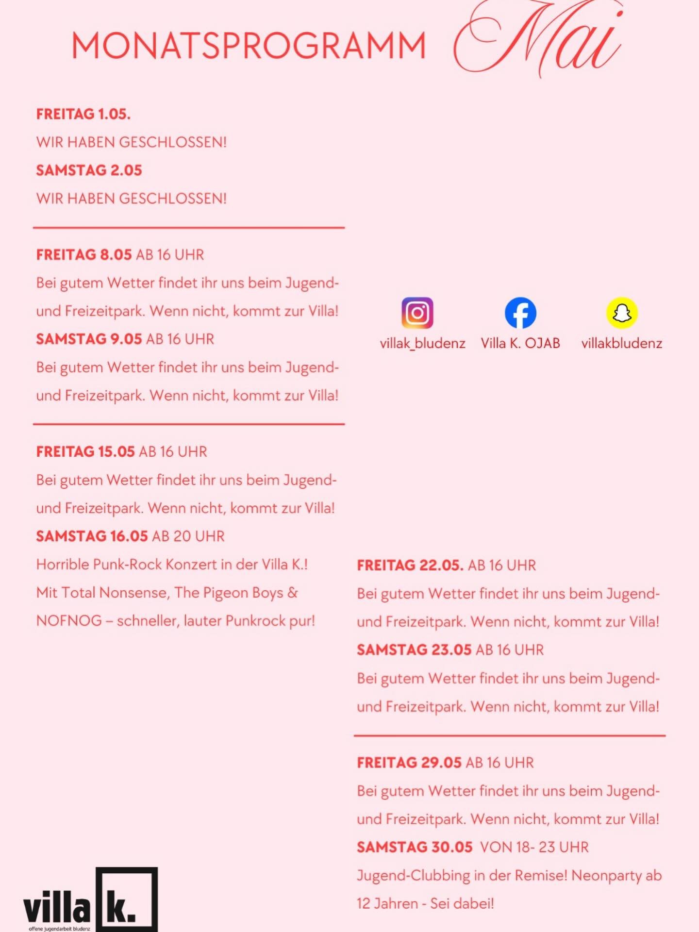 🌸 Unser Monatsprogramm im Mai 🌸

Ihr findet uns jeden Freitag und Samstag ab 16 Uhr &ndash; bei gutem Wetter &ndash; im Jugend- und Freizeitpark. Bei schlechtem Wetter, wie gewohnt in der Villa!

Highlights:
💀 16.05. Horrible Punk-Rock Konzert mit