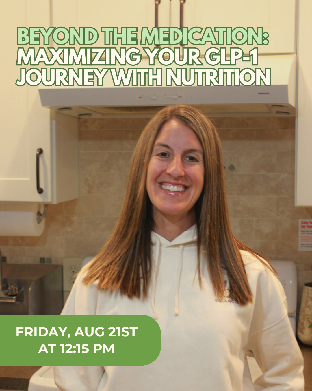 A smiling woman with long brown hair wearing a cream hoodie standing in a kitchen with beige tiled backsplash and white cabinets. Text overlay includes 'Beyond the Medication: Maximizing Your GLP-1 Journey with Nutrition' and details 'Friday, Aug 21st at 12:15 PM'.