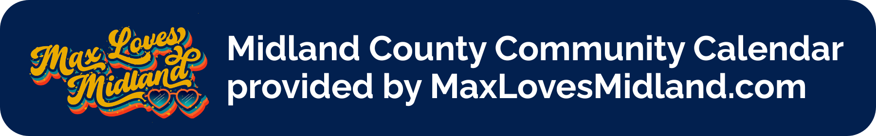 Banner for Midland County community calendar by MaxLovesMidland.com, featuring Max Loves Midland logo with colorful text and heart-shaped sunglasses.