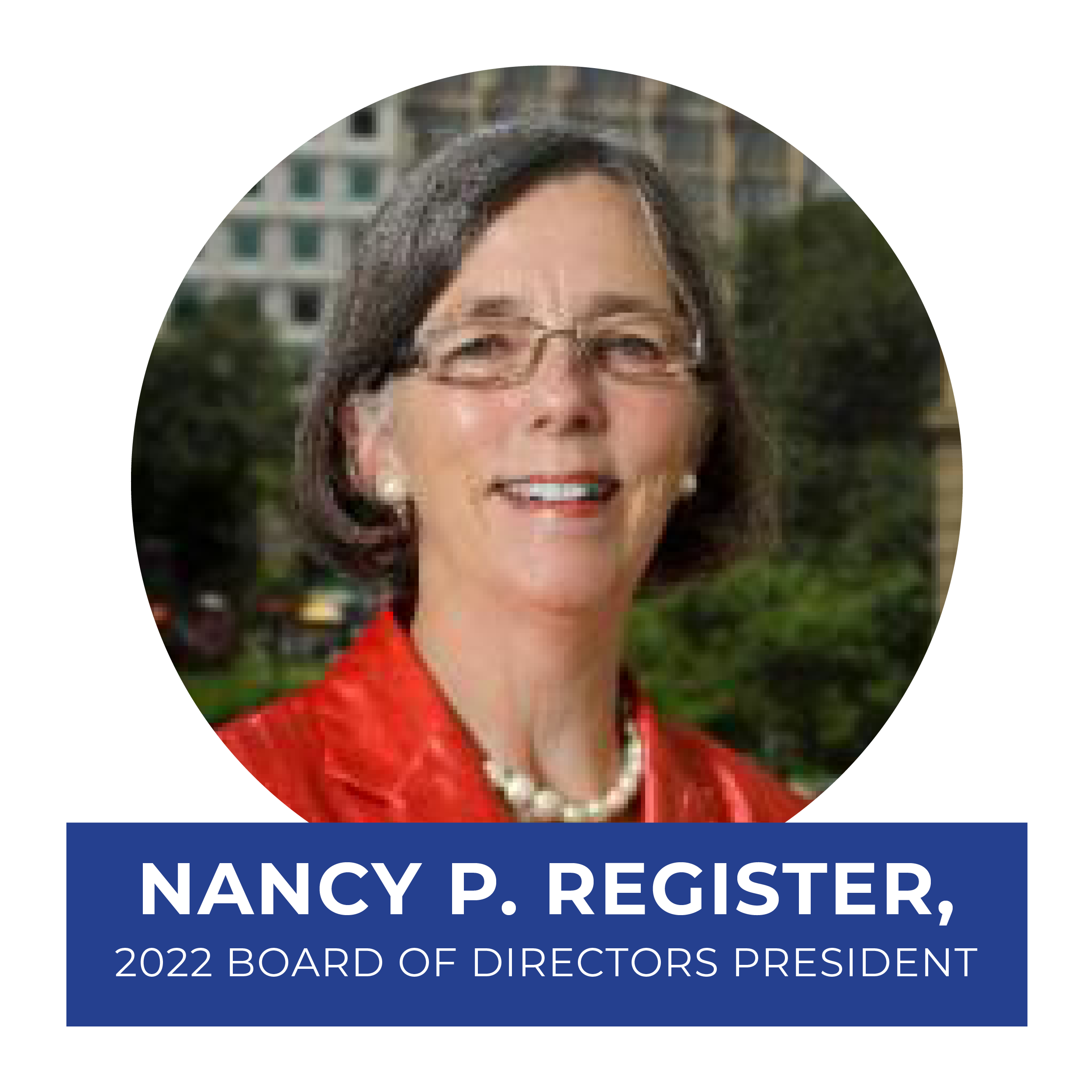 A woman with short dark hair and glasses, smiling, wearing a red jacket and pearl necklace, outdoors with buildings and trees in the background, a graphic overlay with text reading "Nancy P. Register, 2022 Board of Directors President."