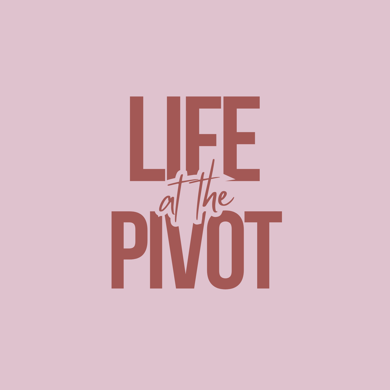 Life at the Pivot