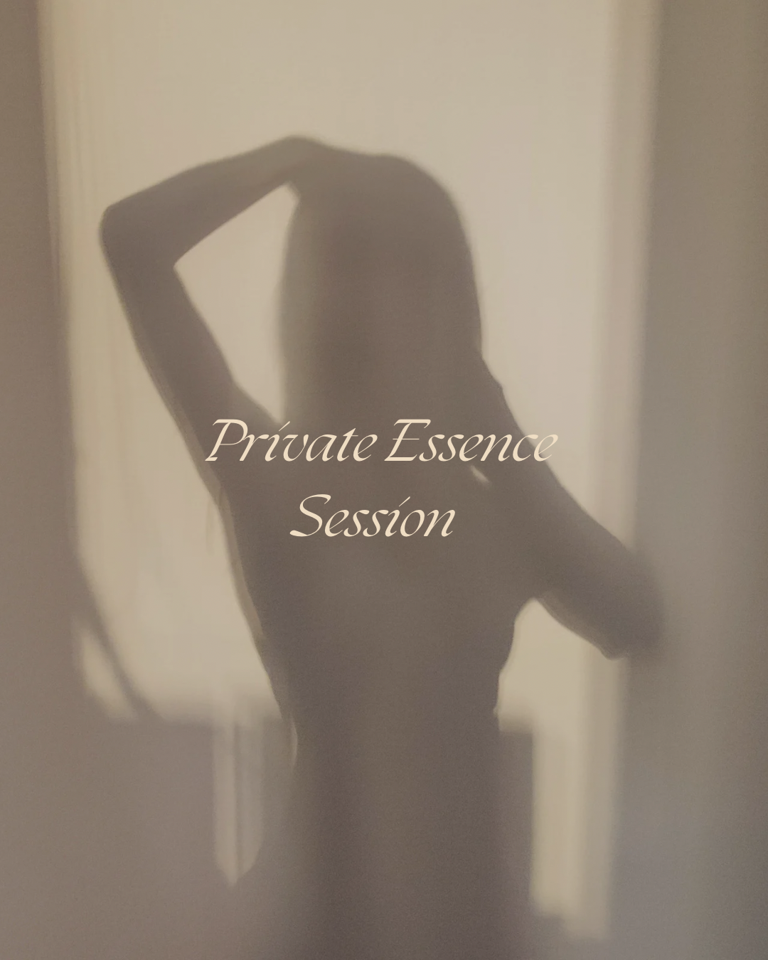 Silhouette of a woman with one arm raised, seen through a frosted or semi-opaque surface, with the text 'Private Essence Session' overlaid.