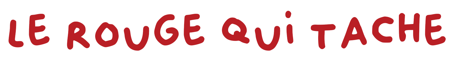 LE ROUGE QUI TACHE