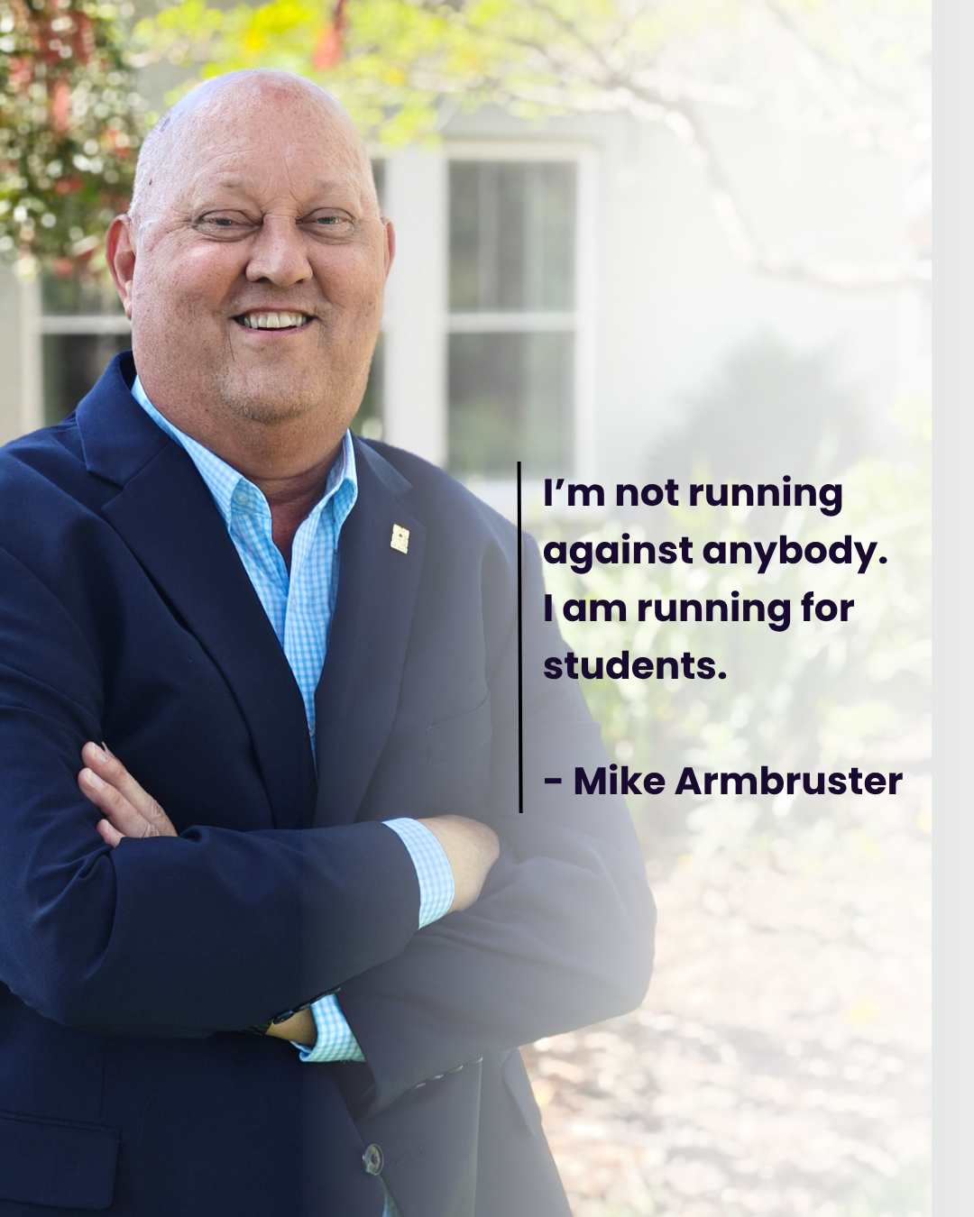 Portrait of Mike Armbruster smiling outdoors, wearing a dark suit and blue checkered shirt, with a quote about running for students. Vote Mike Armbruster for Orange County School Board Chair on Tuesday, August 18, 2026