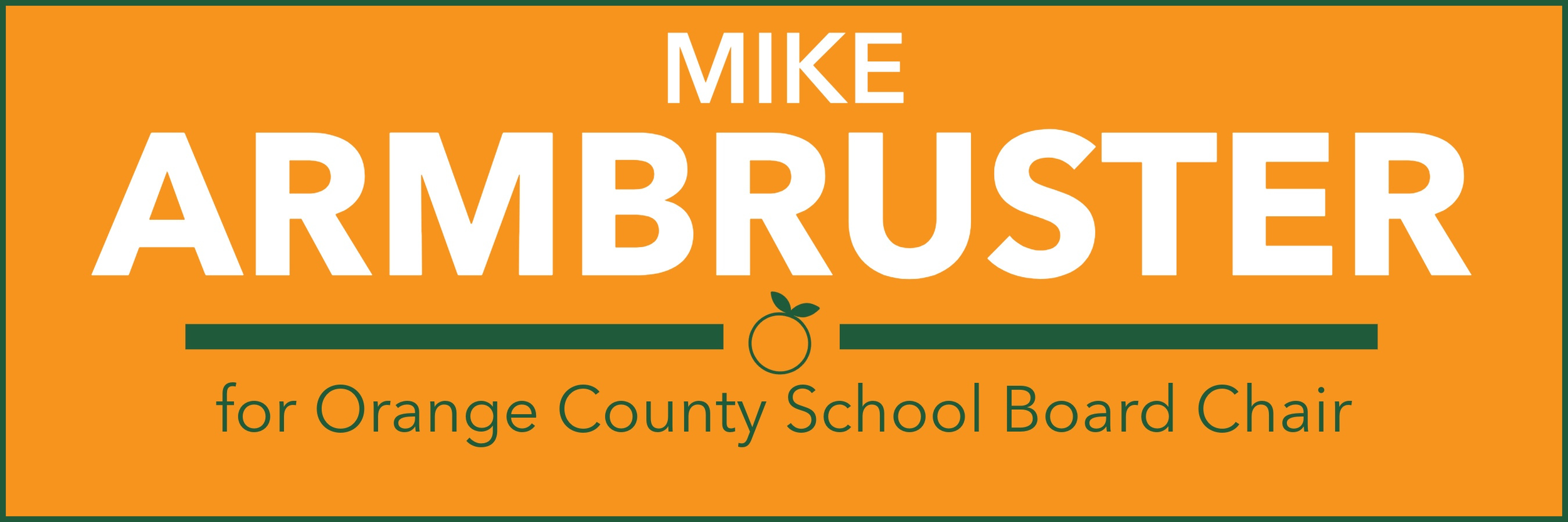 Campaign sign in orange with white and green text supporting Mike Armbruster for Orange County School Board Chair. Vote Mike Armbruster for Orange County School Board Chair on Tuesday, August 18, 2026