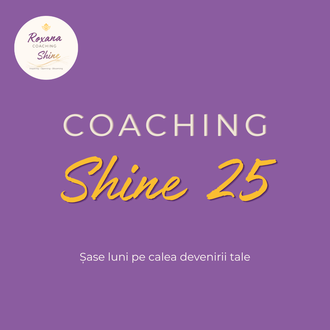 Programul Coaching Shine 25 — șase luni online pe calea devenirii tale, cu Roxana Colțea