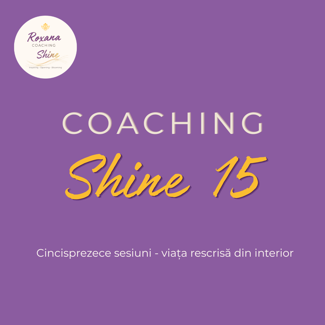 Programul Coaching Shine 15 — cincisprezece sesiuni online pentru o transformare profundă cu Roxana Colțea