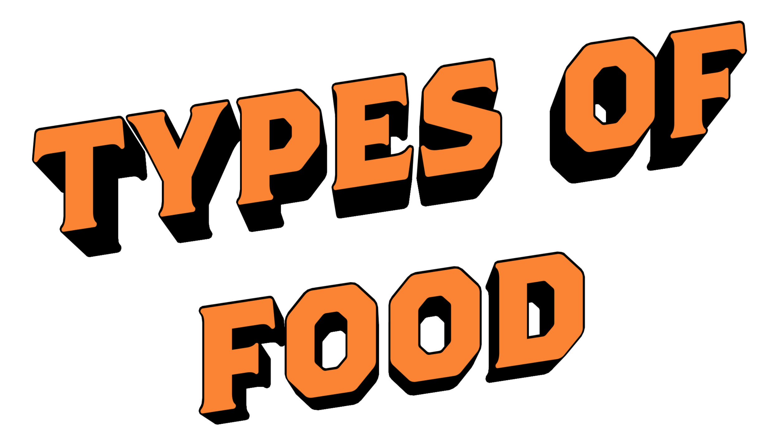 Text reads 'TYPES OF FOOD' in orange, 3D-style letters on a black background.