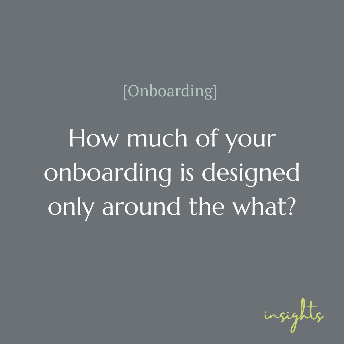 How Much of your Onboarding is Designed Only Around the What
