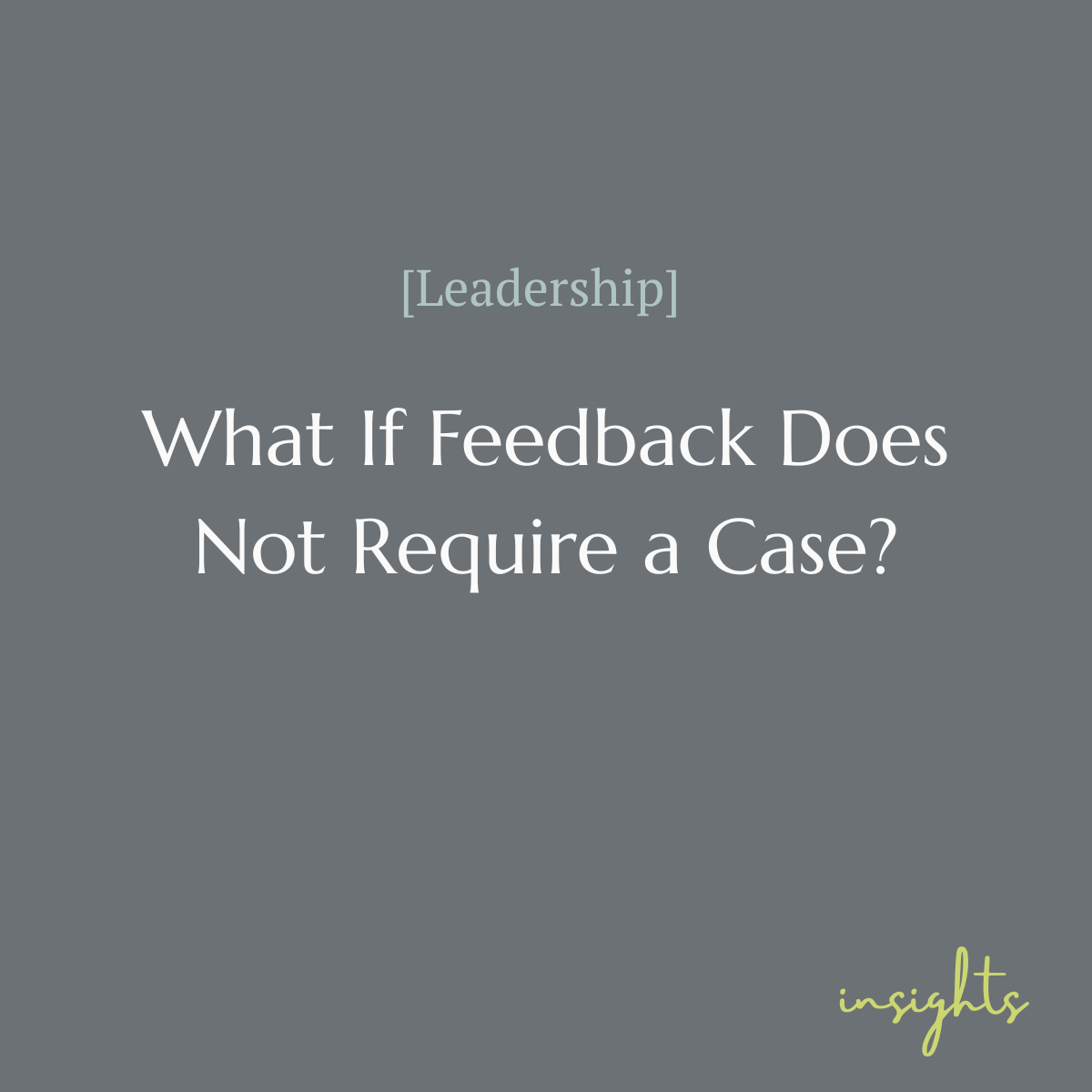 What If Feedback Does Not Require a Case?