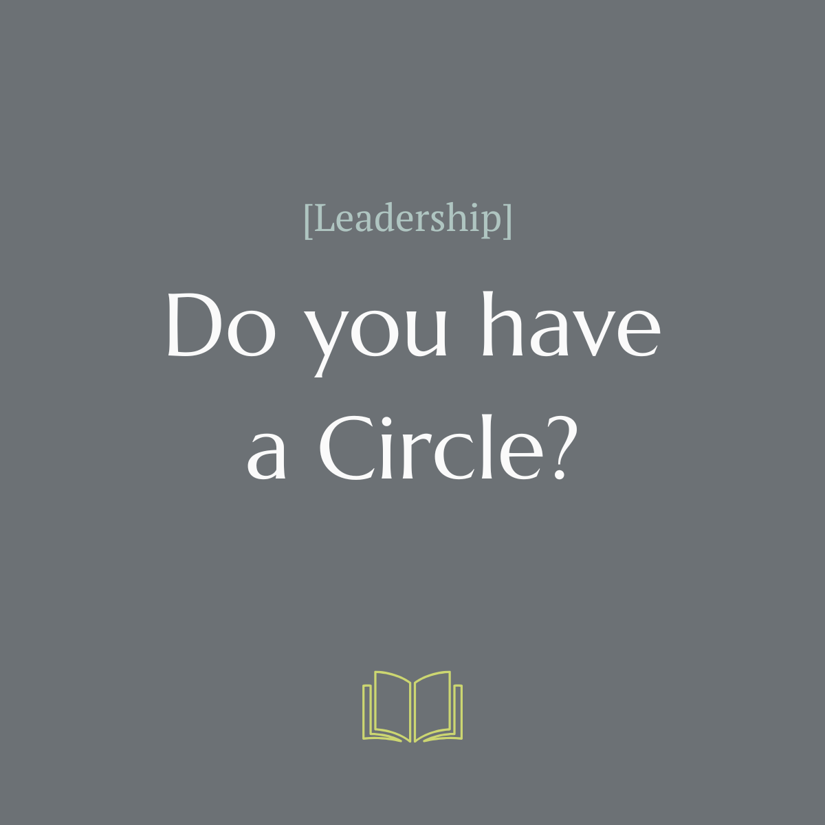The Circle Most Leaders Never Build