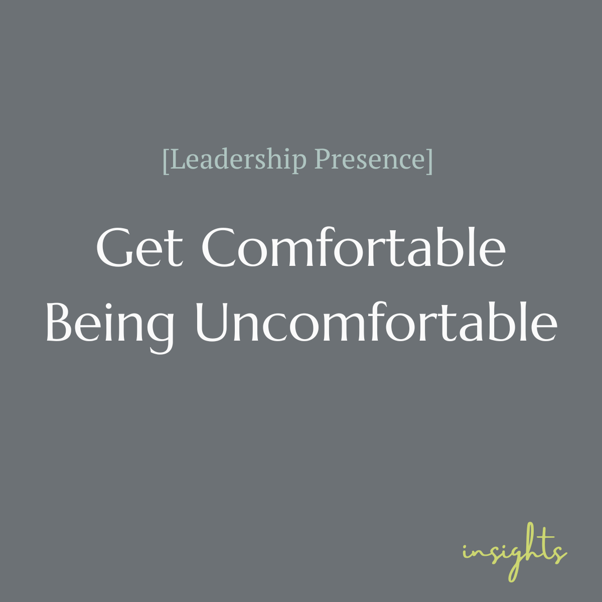 Get Comfortable Being Uncomfortable