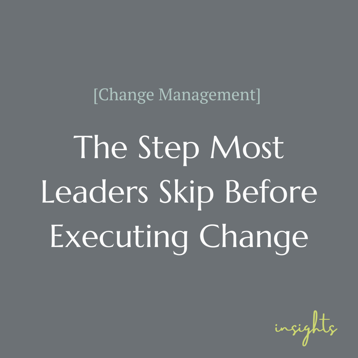 The Step Most Leaders Skip Before Executing Change