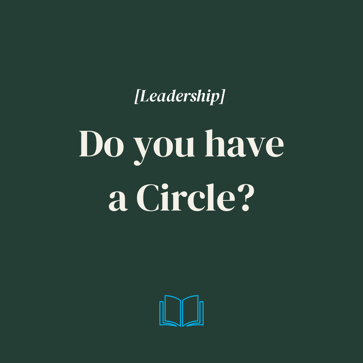 The Circle Most Leaders Never Build