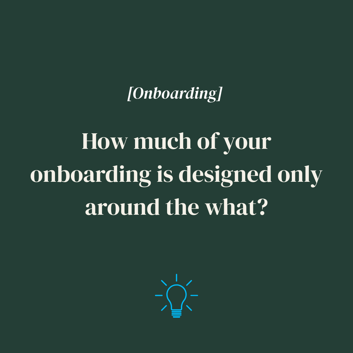 How Much of your Onboarding is Designed Only Around the What