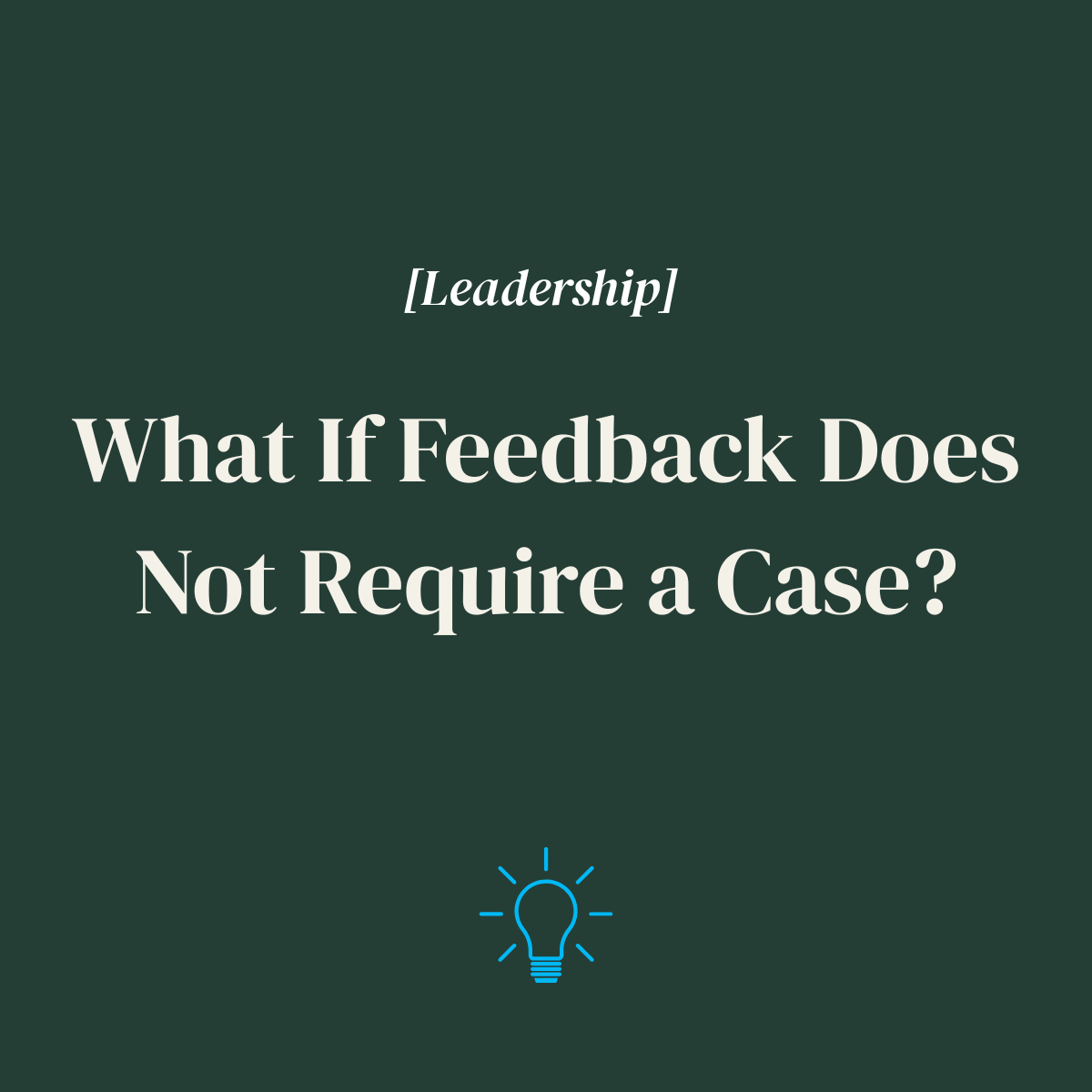 What If Feedback Does Not Require a Case?
