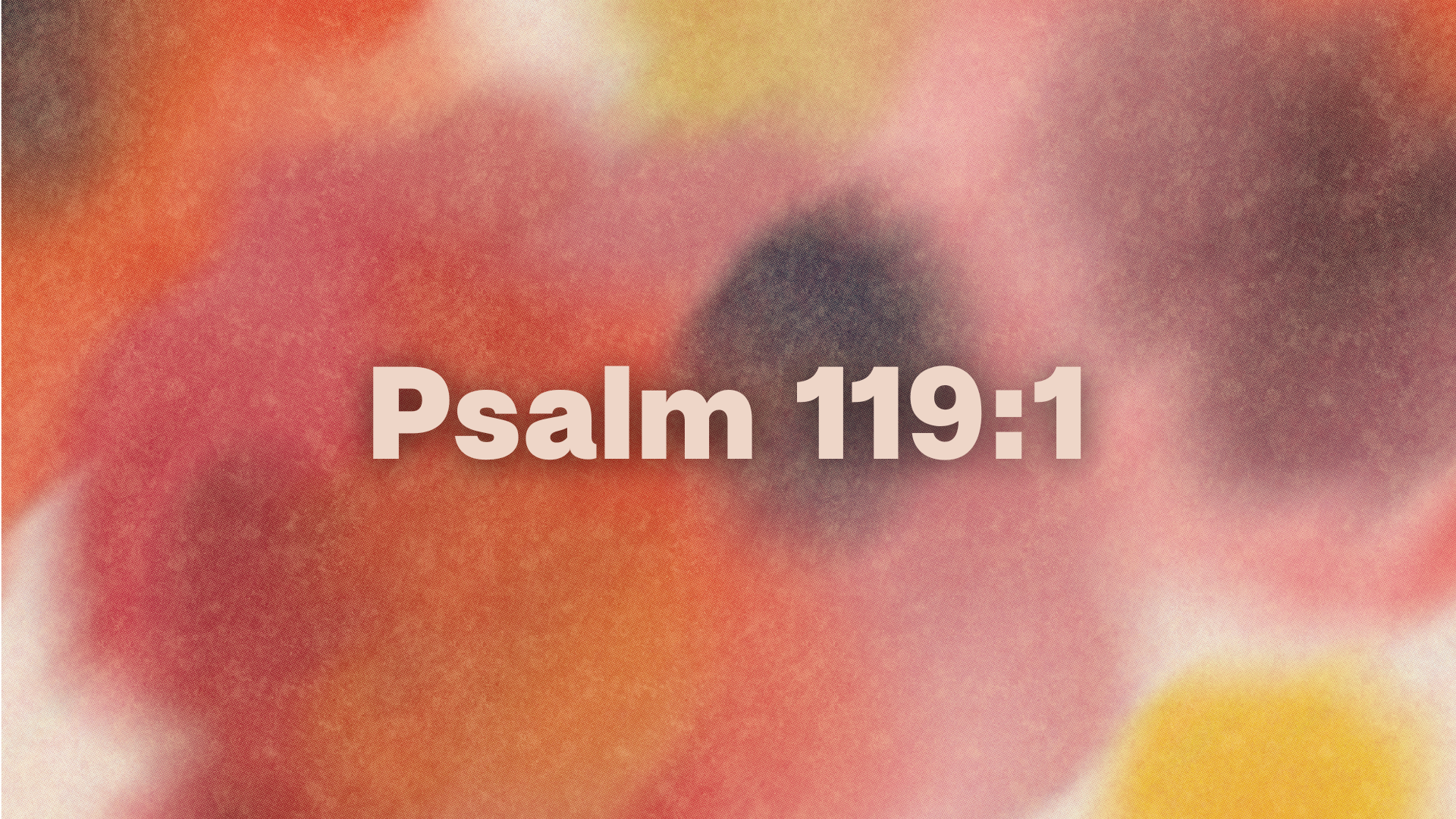 Psalm 119:1 | “Blessed are those whose way is blameless, who walk in the law of the Lord.”