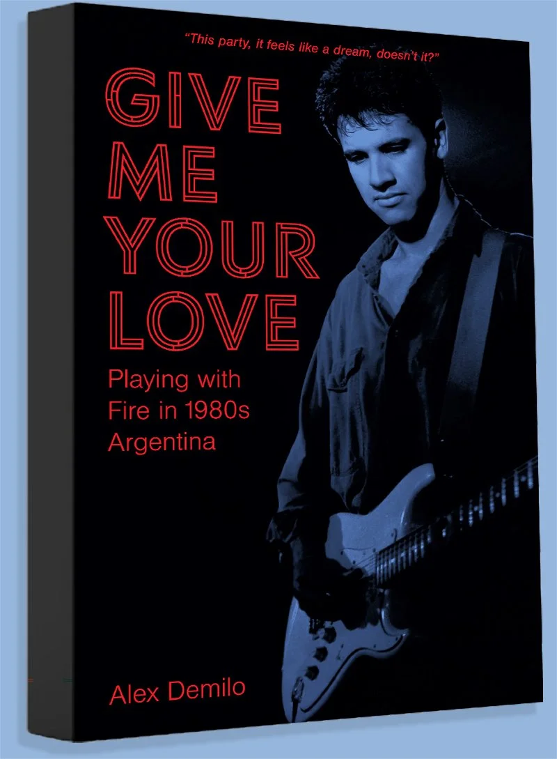 New Book called Give Me Your Love, playing with Fire in the 1980s in Argentina, authored by Alex Demilo.