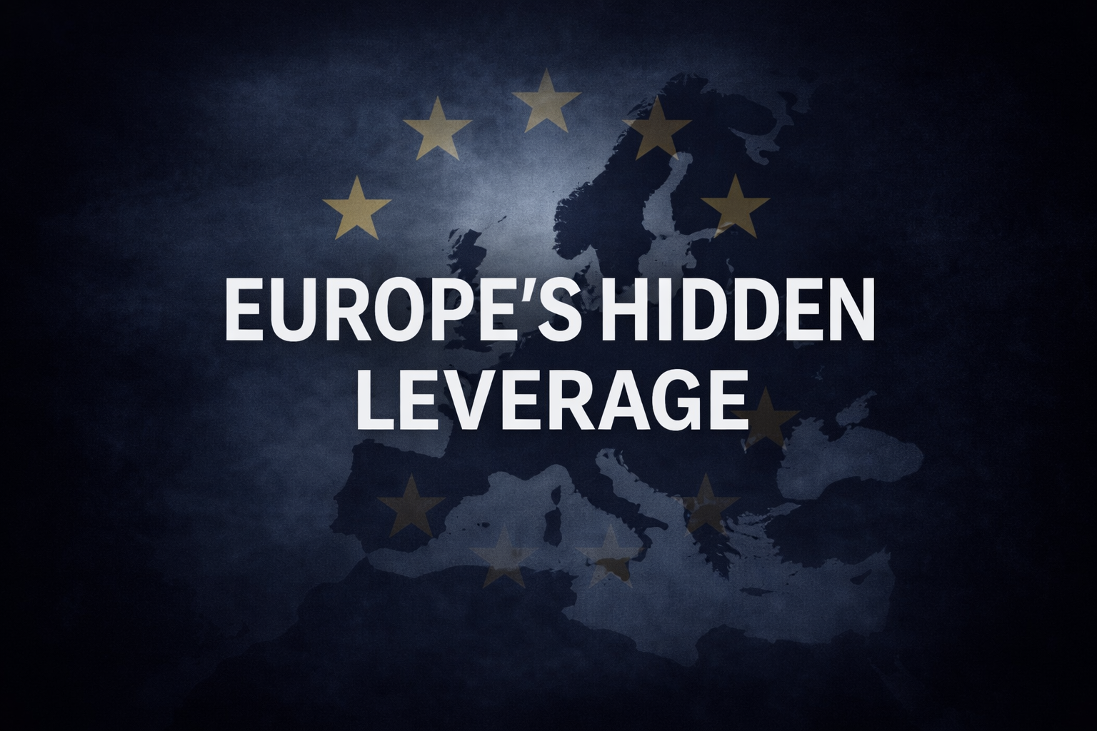 Europe’s Hidden Leverage