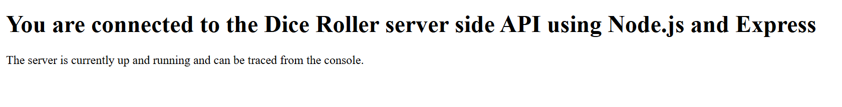 Screenshot of a webpage displaying a message that reads: "You are connected to the Dice Roller server side API using Node.js and Express. The server is currently up and running and can be traced from the console."