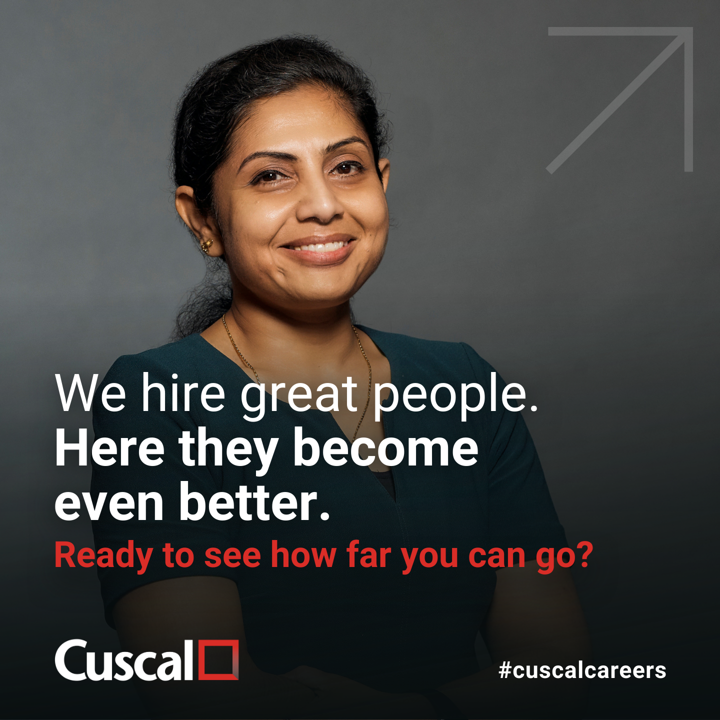 A woman with dark hair and earrings smiling, wearing a dark top, standing against a gray background. Overlaid text says, "We hire great people. Here they become even better. Ready to see how far you can go?"