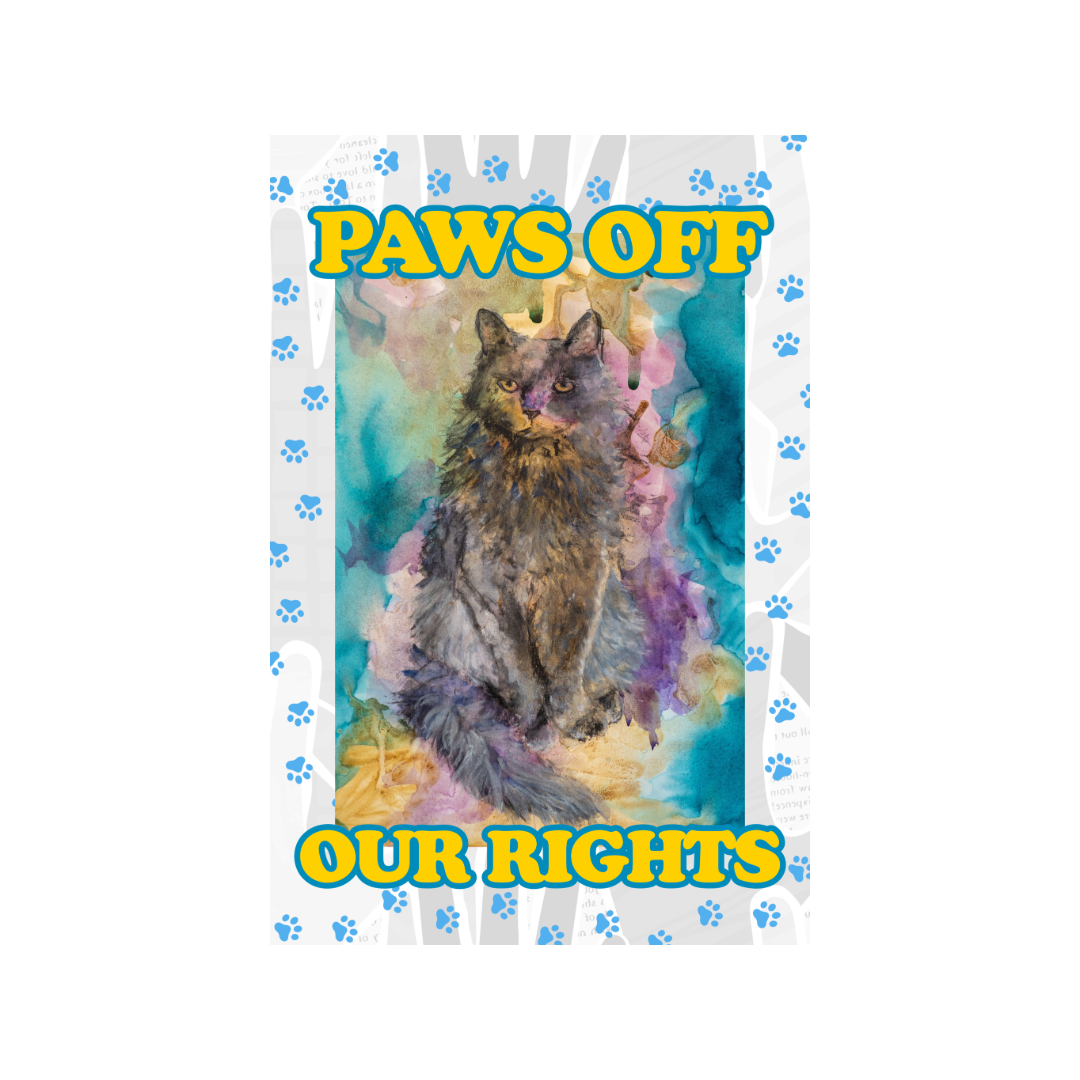 Paws Off Our Rights Poster
