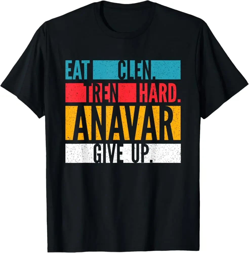 Eat Clen, Tren Hard, Anavar Give Up Anabolic Bodybuilder T-Shirt