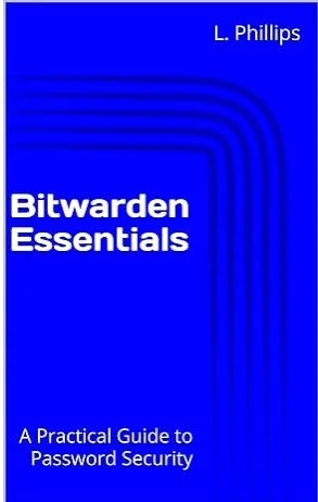 Cover of the book titled 'Bitwarden Essentials' by L. Phillips, with a blue background and white text, describing it as a practical guide to password security.