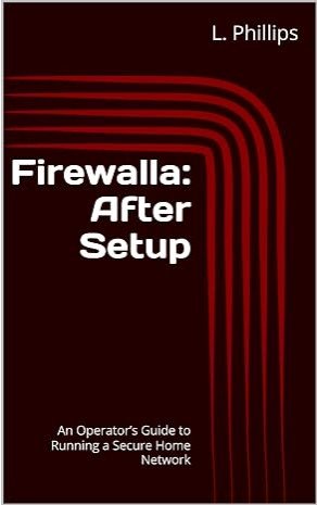 Book cover titled 'Firewall: After Setup' by L. Phillips, with subtitle 'An Operator's Guide to Running a Secure Home Network,' featuring red curved lines on a dark background.