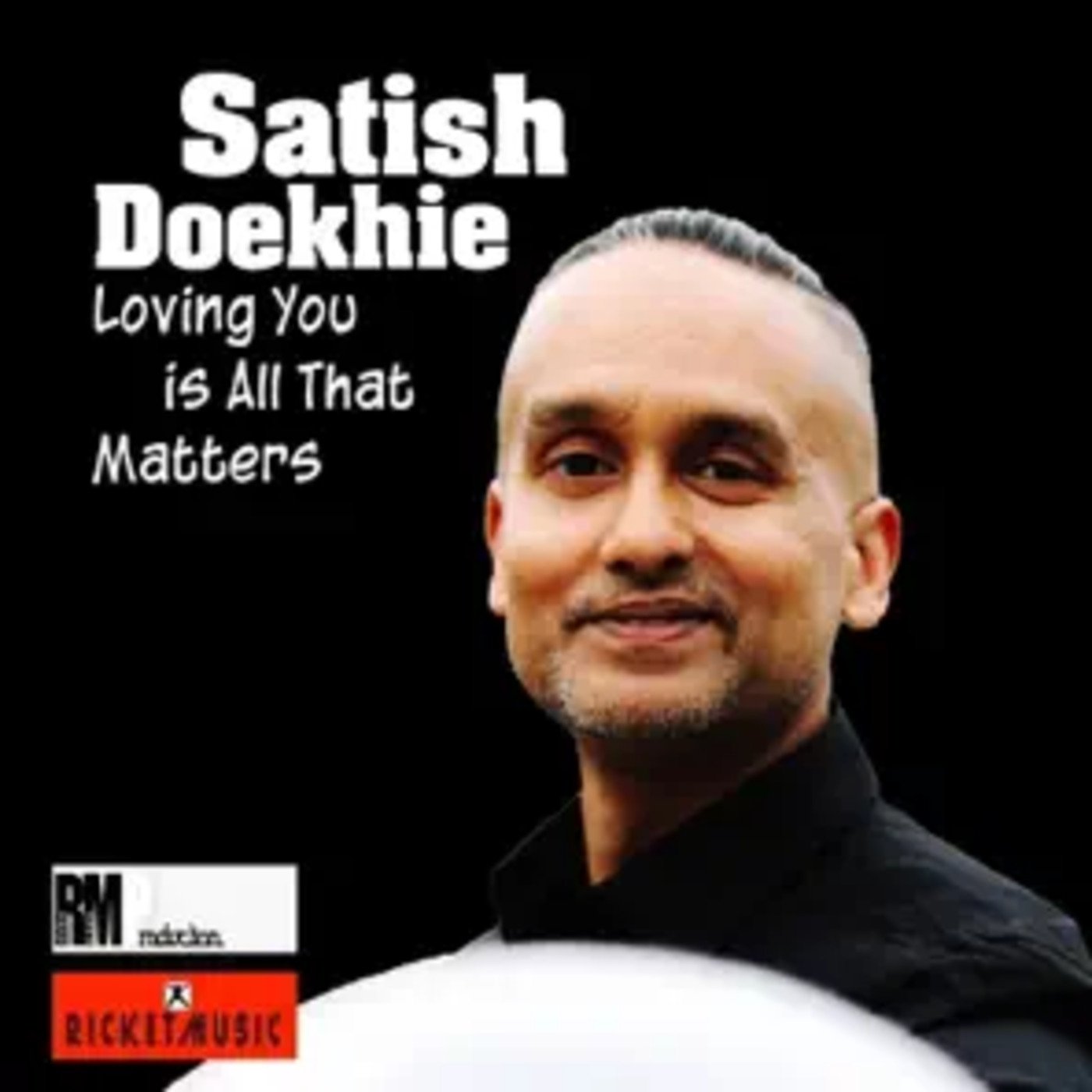 Afbeelding van Satish Doekhie met tekst 'Loving You is All That Matters', onderaan de afbeelding logo's inclusief 'RM music' en 'Rickizmusic'.