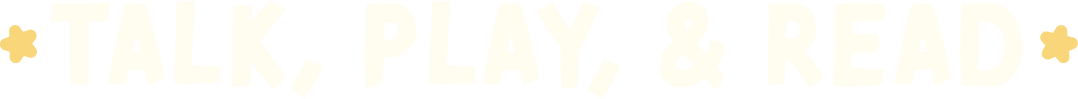 Talk, Play, And Read