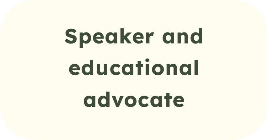 Text on a light background reading 'Speaker and educational advocate' in bold font.