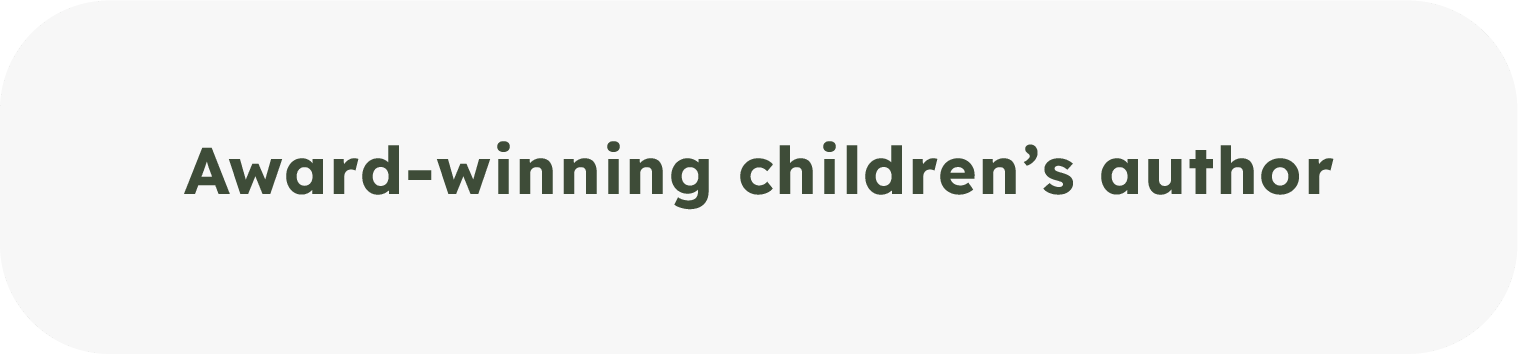 Text that reads 'Award-winning children's author' on a white background with rounded corners.