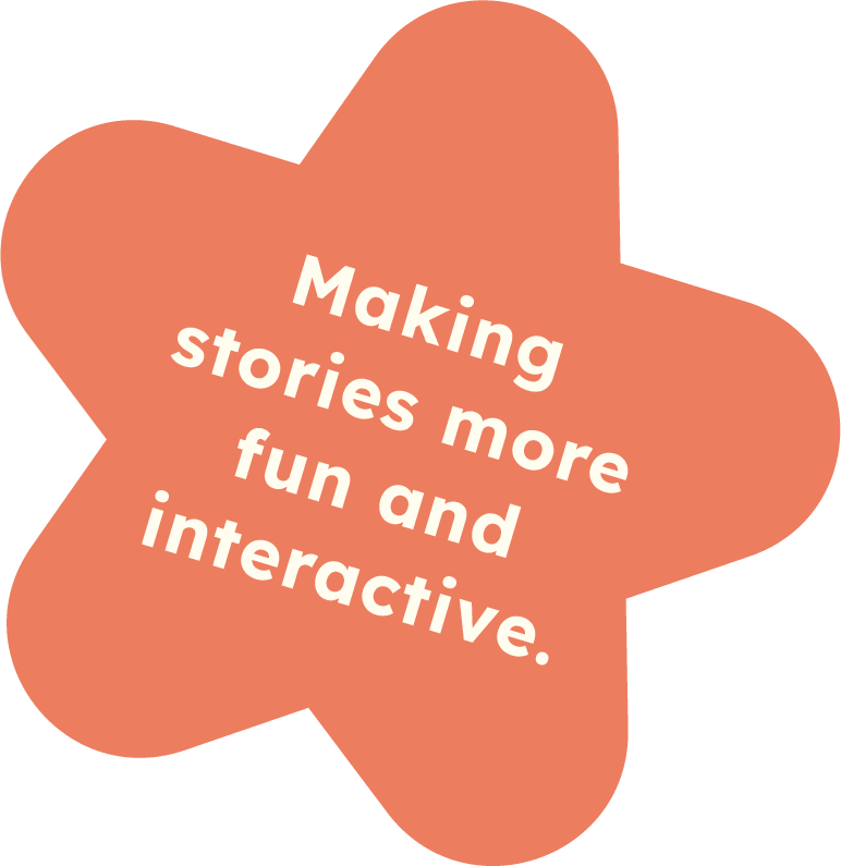An orange, star-shaped graphic with white text that says, 'Making stories more fun and interactive.'